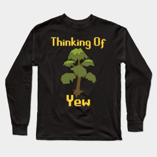 Thinking of Yew Long Sleeve T-Shirt